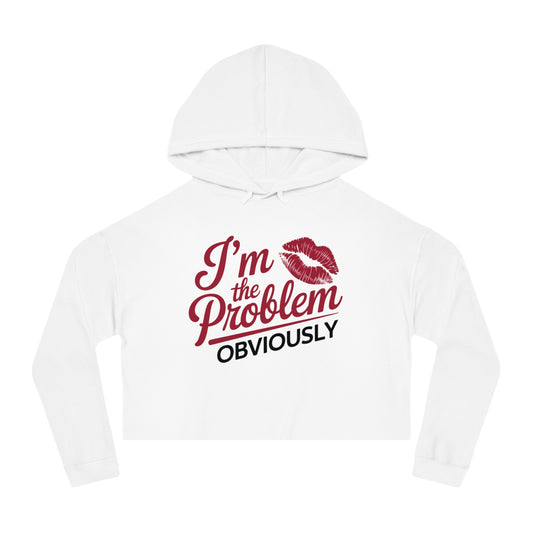 I'm The Problem, Obviously Cropped Hoodie
